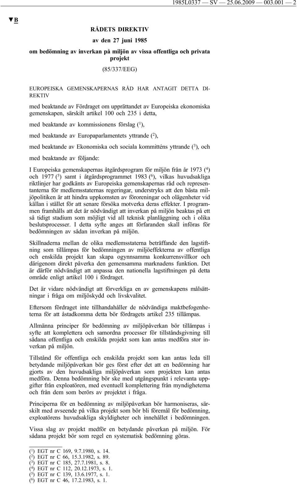 beaktande av Fördraget om upprättandet av Europeiska ekonomiska gemenskapen, särskilt artikel 100 och 235 i detta, med beaktande av kommissionens förslag ( 1 ), med beaktande av Europaparlamentets