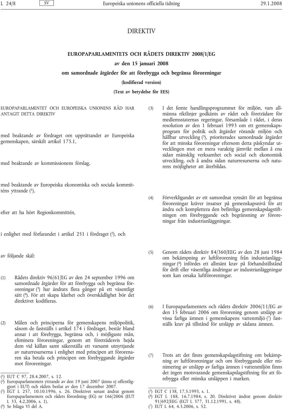 EES) EUROPAPARLAMENTET OCH EUROPEISKA UNIONENS RÅD HAR ANTAGIT DETTA DIREKTIV med beaktande av fördraget om upprättandet av Europeiska gemenskapen, särskilt artikel 175.