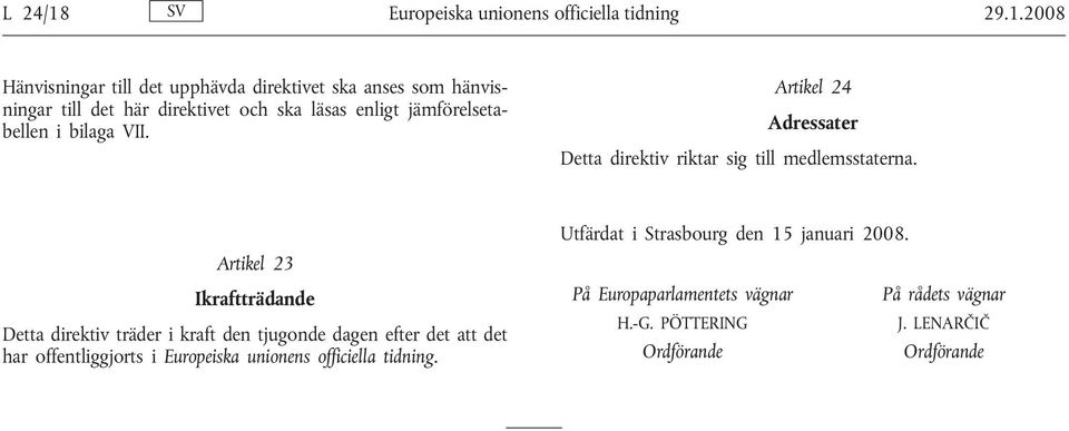 2008 Hänvisningar till det upphävda direktivet ska anses som hänvisningar till det här direktivet och ska läsas enligt jämförelsetabellen i