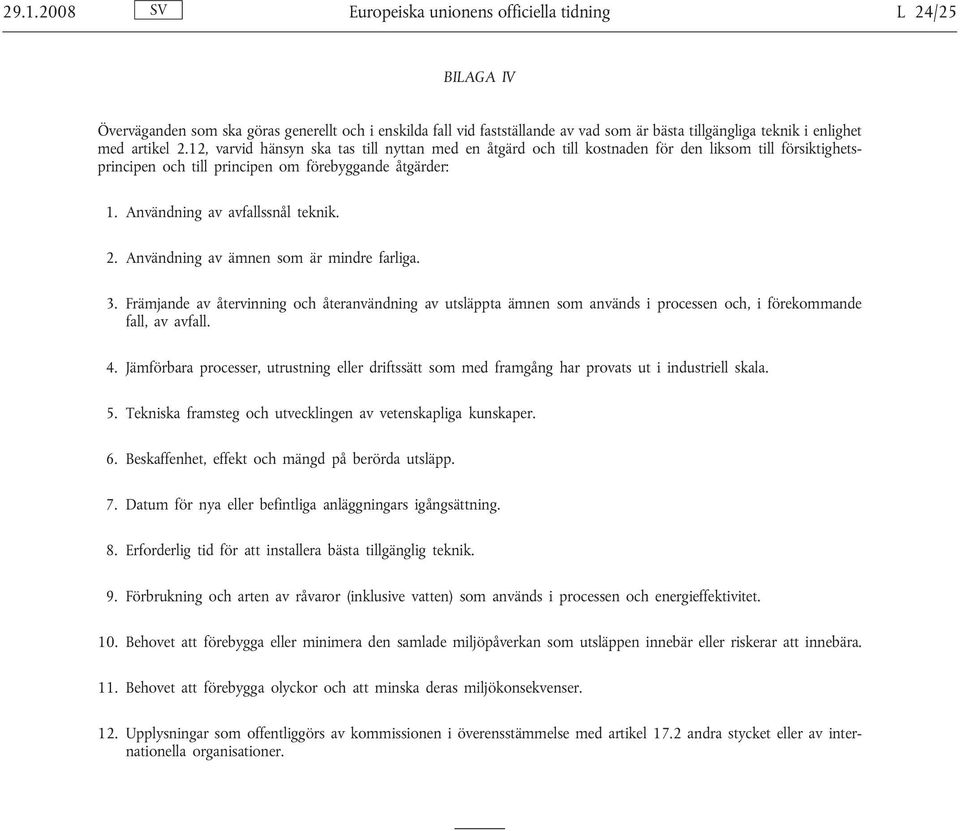 Användning av avfallssnål teknik. 2. Användning av ämnen som är mindre farliga. 3.