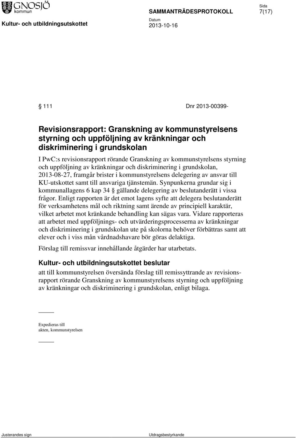 tjänstemän. Synpunkerna grundar sig i kommunallagens 6 kap 34 gällande delegering av beslutanderätt i vissa frågor.