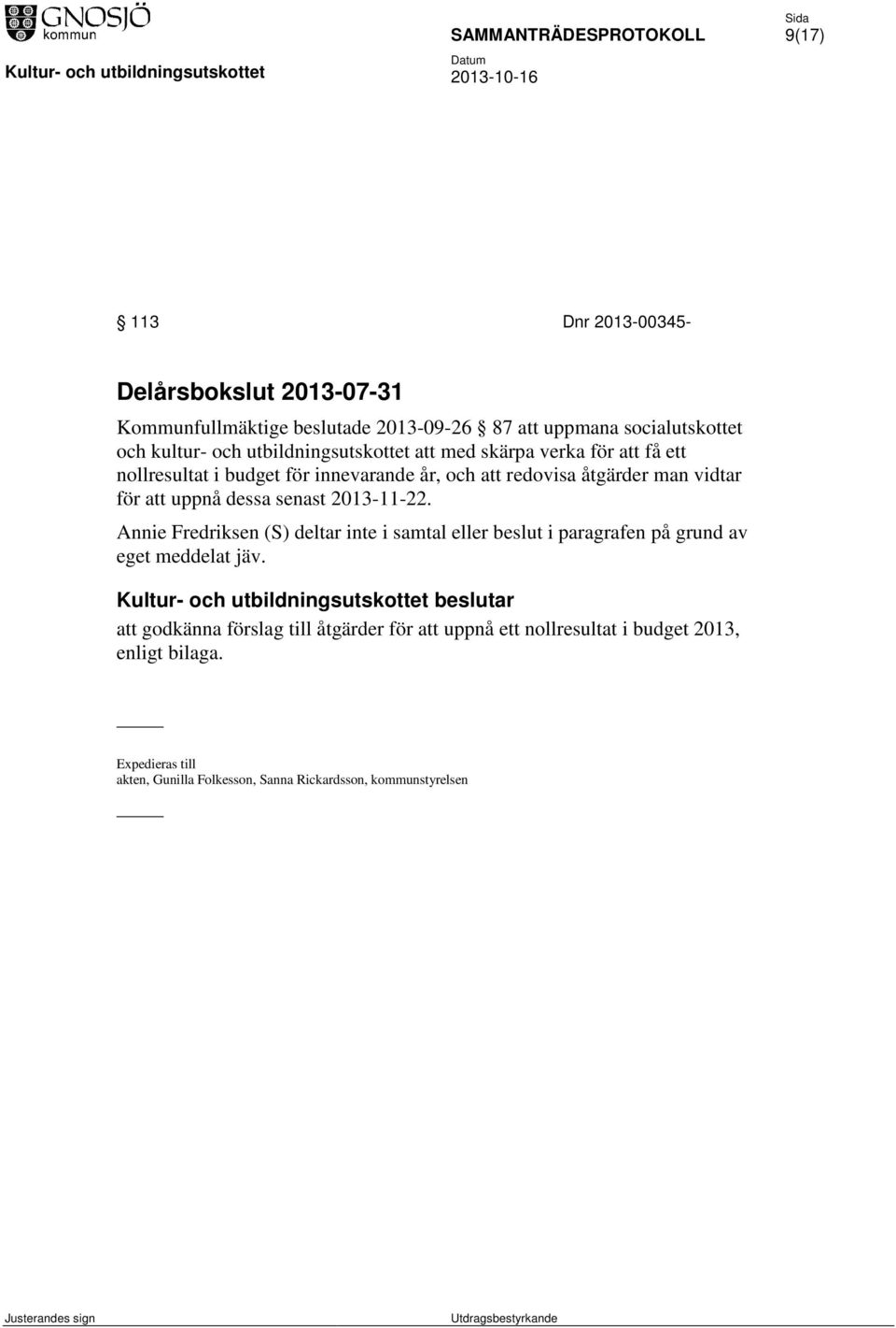 att uppnå dessa senast 2013-11-22. Annie Fredriksen (S) deltar inte i samtal eller beslut i paragrafen på grund av eget meddelat jäv.