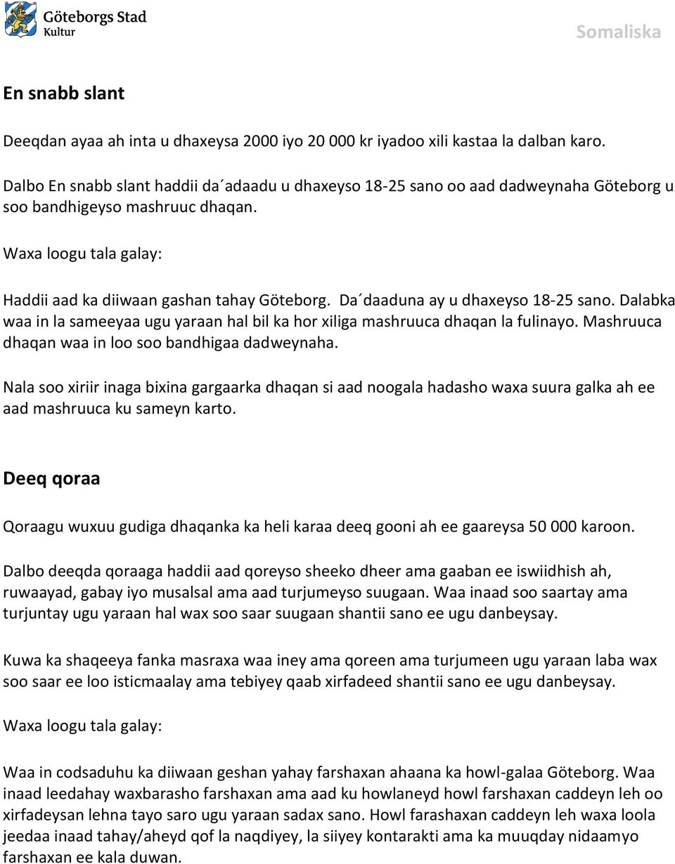 Da daaduna ay u dhaxeyso 18-25 sano. Dalabka waa in la sameeyaa ugu yaraan hal bil ka hor xiliga mashruuca dhaqan la fulinayo. Mashruuca dhaqan waa in loo soo bandhigaa dadweynaha.