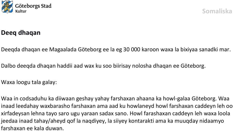 Waa in codsaduhu ka diiwaan geshay yahay farshaxan ahaana ka howl-galaa Göteborg.