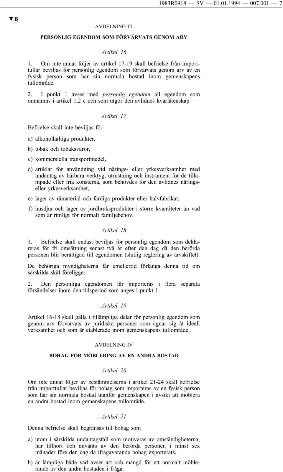 tullområde. 2. I punkt 1 avses med personlig egendom all egendom som omnämns i artikel 1.2 c och som utgör den avlidnes kvarlåtenskap.