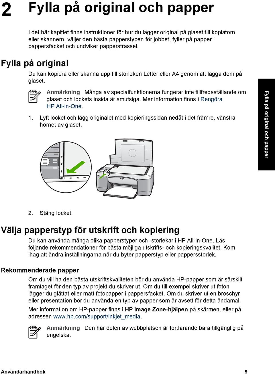 Anmärkning Många av specialfunktionerna fungerar inte tillfredsställande om glaset och lockets insida är smutsiga. Mer information finns i Rengöra HP All-in-One. 1.