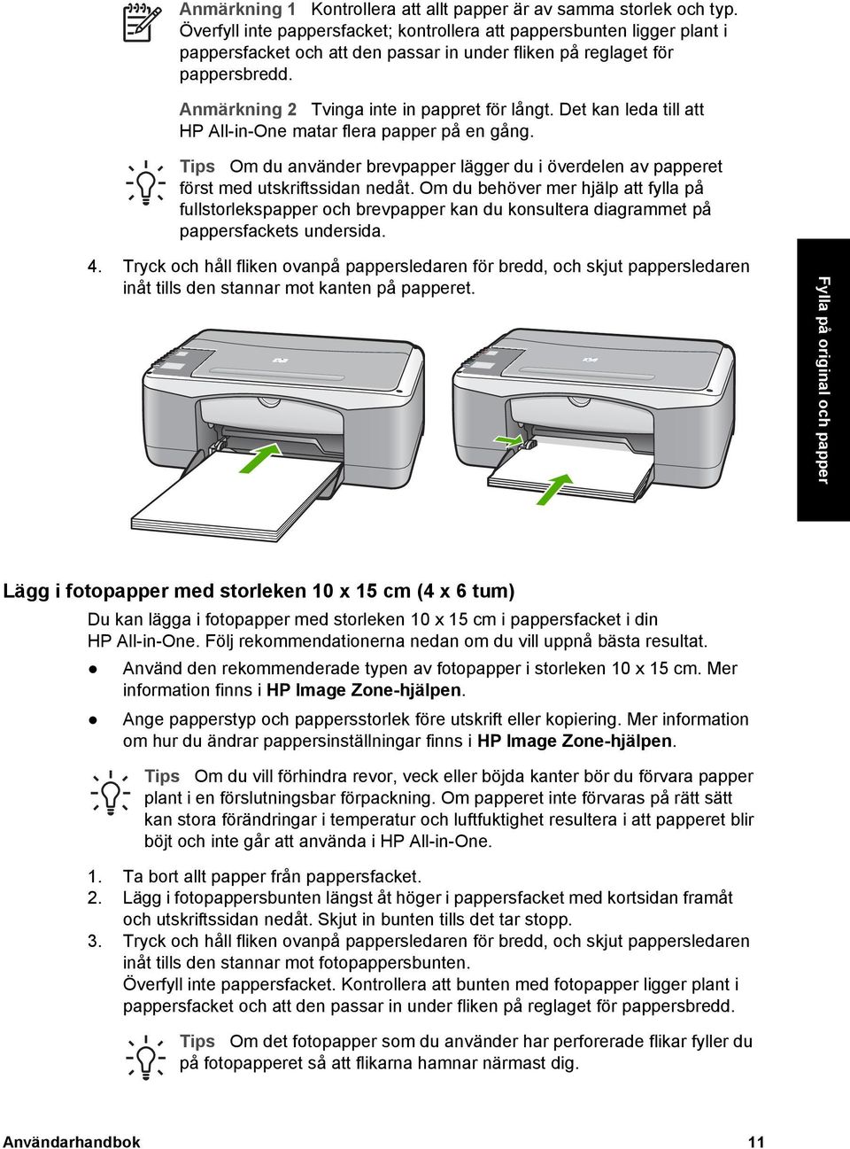 Det kan leda till att HP All-in-One matar flera papper på en gång. Tips Om du använder brevpapper lägger du i överdelen av papperet först med utskriftssidan nedåt.