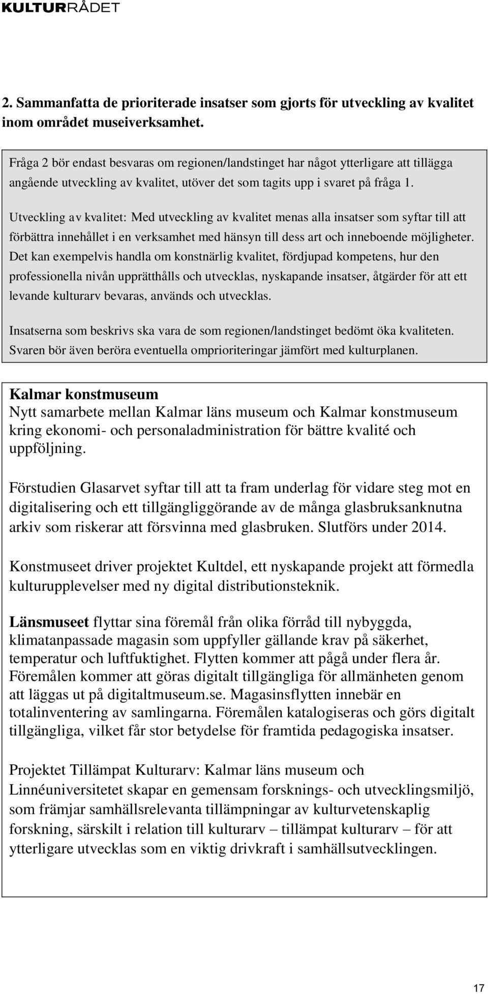 Utveckling av kvalitet: Med utveckling av kvalitet menas alla insatser som syftar till att förbättra innehållet i en verksamhet med hänsyn till dess art och inneboende möjligheter.