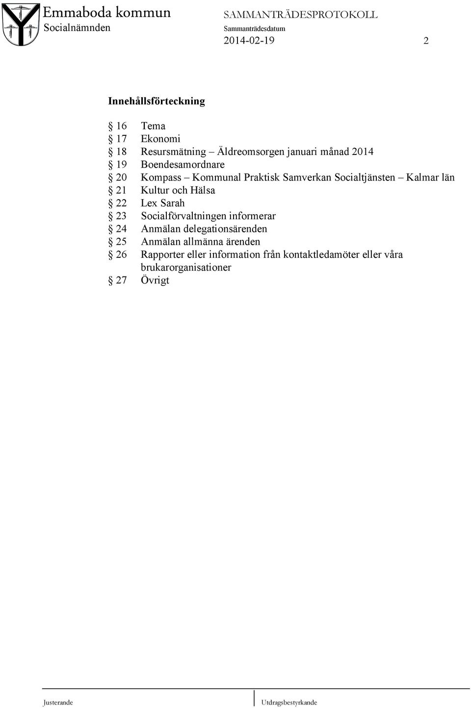 Lex Sarah 23 Socialförvaltningen informerar 24 Anmälan delegationsärenden 25 Anmälan allmänna ärenden 26