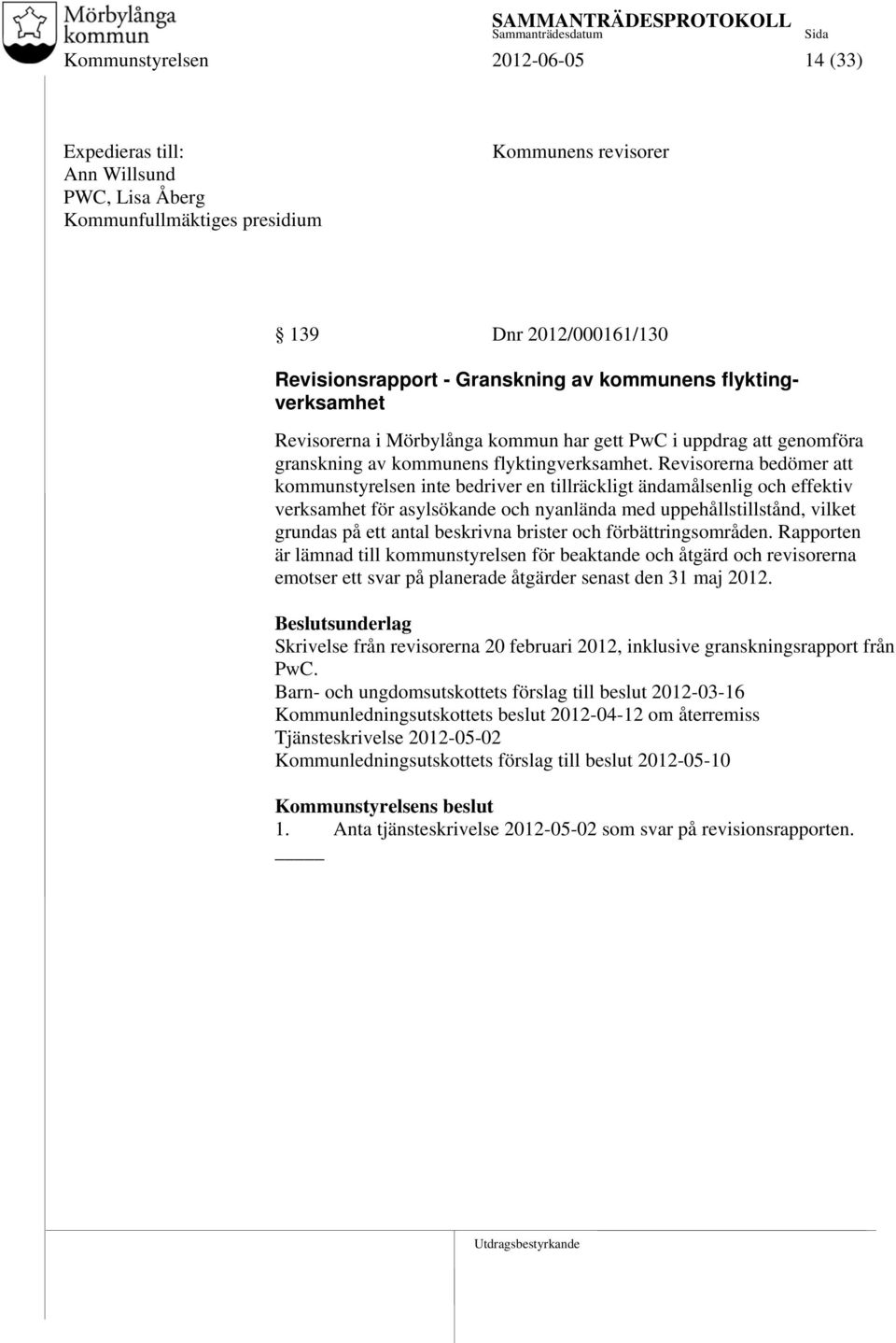 Revisorerna bedömer att kommunstyrelsen inte bedriver en tillräckligt ändamålsenlig och effektiv verksamhet för asylsökande och nyanlända med uppehållstillstånd, vilket grundas på ett antal beskrivna