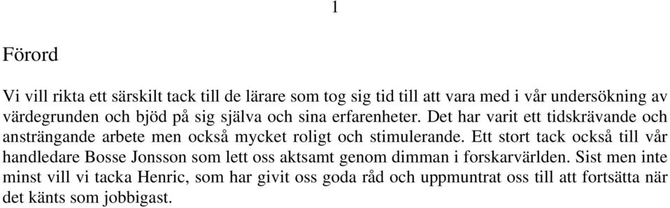 Det har varit ett tidskrävande och ansträngande arbete men också mycket roligt och stimulerande.