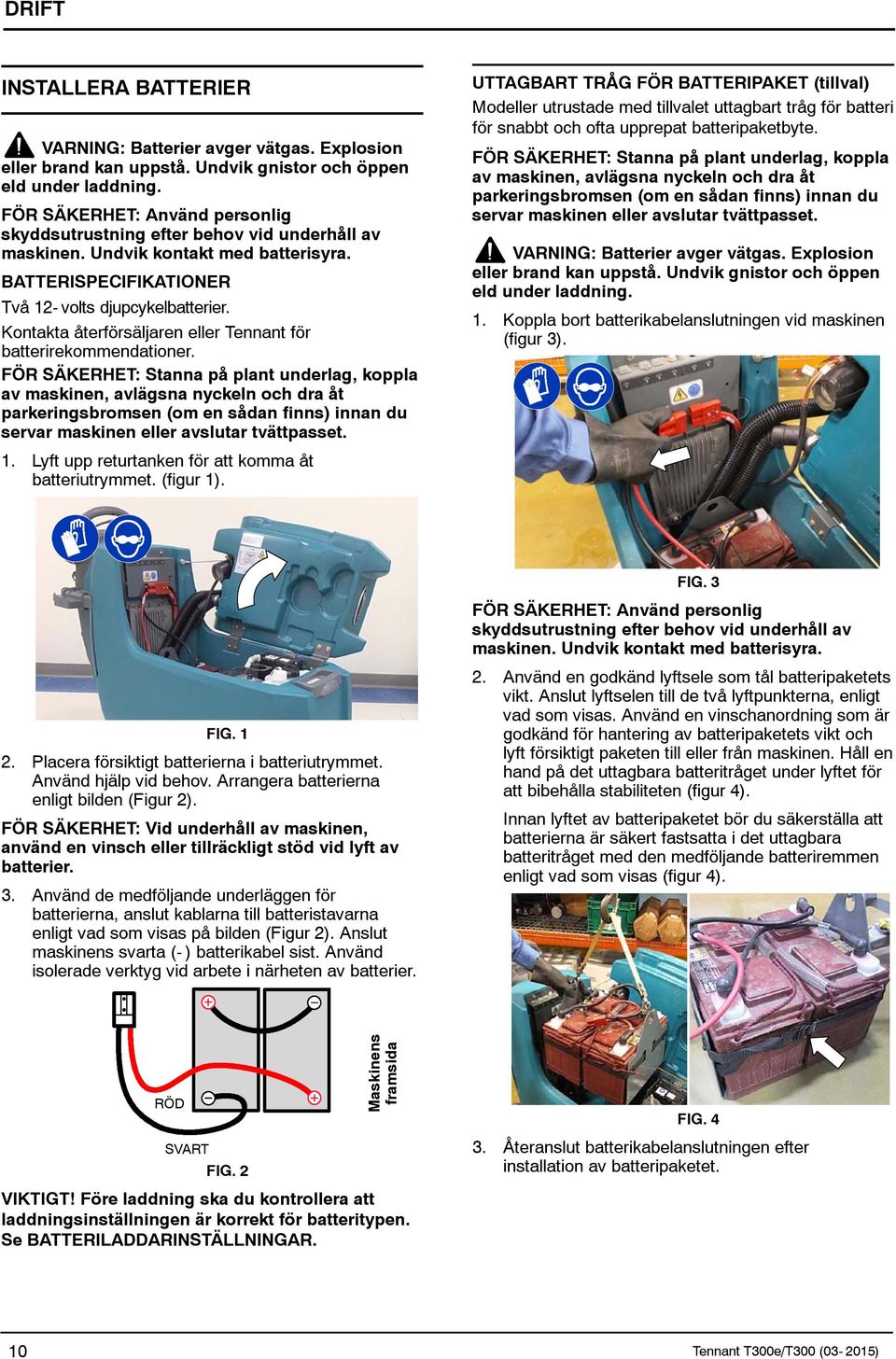 Kontakta återförsäljaren eller Tennant för batterirekommendationer.