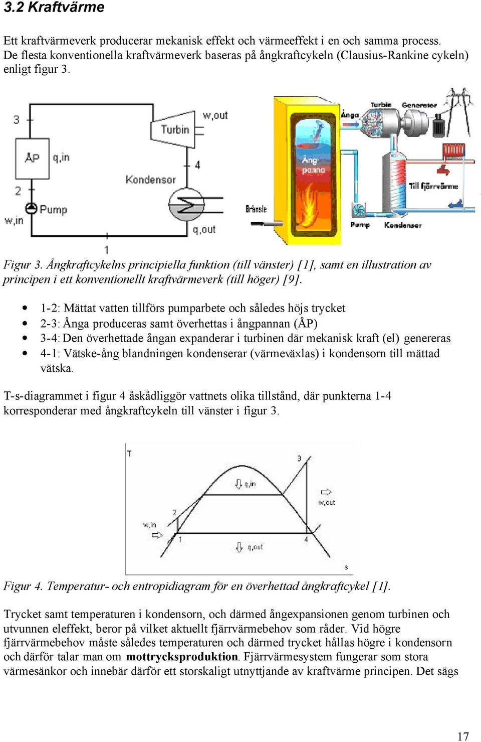 Ångkraftcykelns principiella funktion (till vänster) [1], samt en illustration av principen i ett konventionellt kraftvärmeverk (till höger) [9].
