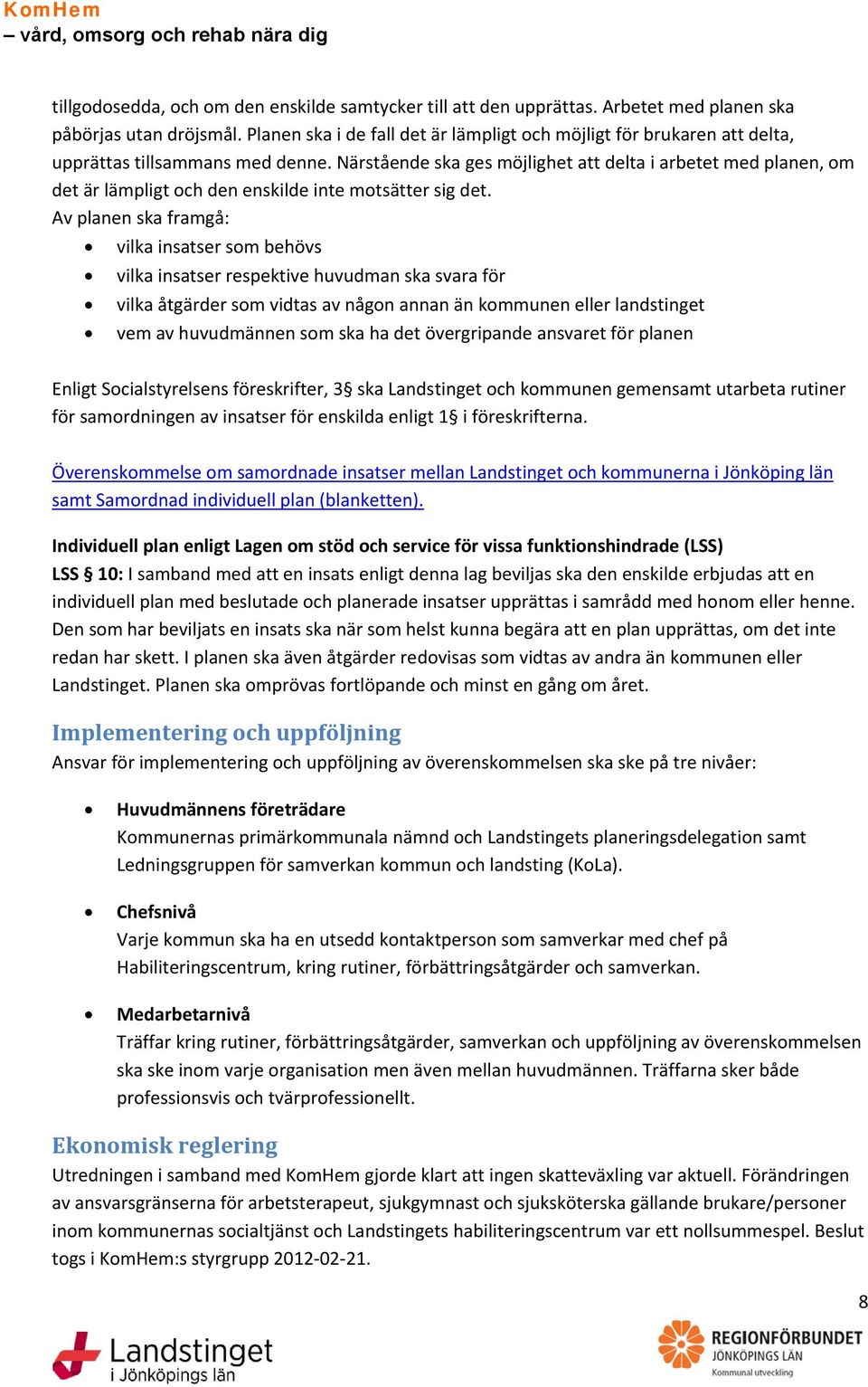 Närstående ska ges möjlighet att delta i arbetet med planen, om det är lämpligt och den enskilde inte motsätter sig det.