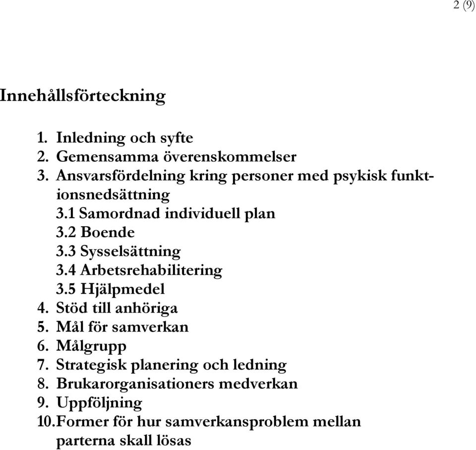 3 Sysselsättning 3.4 Arbetsrehabilitering 3.5 Hjälpmedel 4. Stöd till anhöriga 5. Mål för samverkan 6. Målgrupp 7.