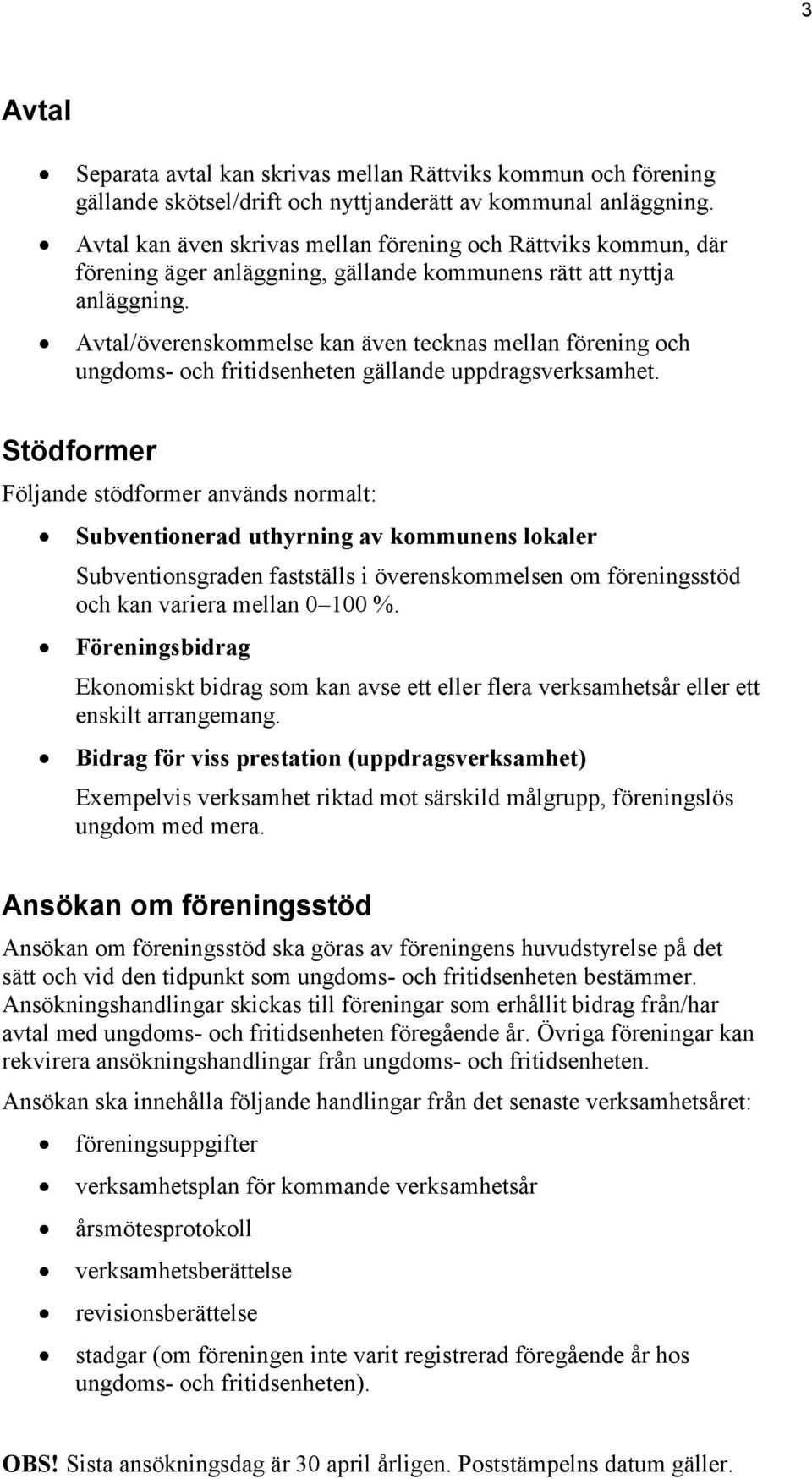 Avtal/överenskommelse kan även tecknas mellan förening och ungdoms- och fritidsenheten gällande uppdragsverksamhet.