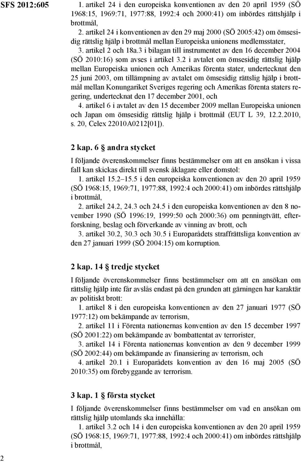 2 i avtalet om ömsesidig rättslig hjälp mellan Europeiska unionen och Amerikas förenta stater, undertecknat den 25 juni 2003, om tillämpning av avtalet om ömsesidig rättslig hjälp i brottmål mellan