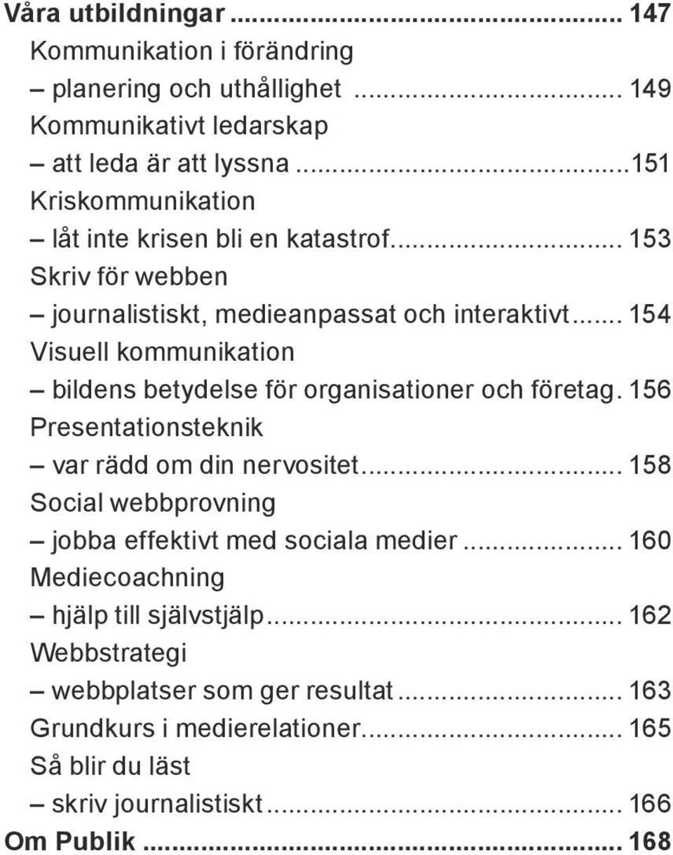 .. 154 Visuell kommunikation bildens betydelse för organisationer och företag.. 156 Presentationsteknik var rädd om din nervositet.