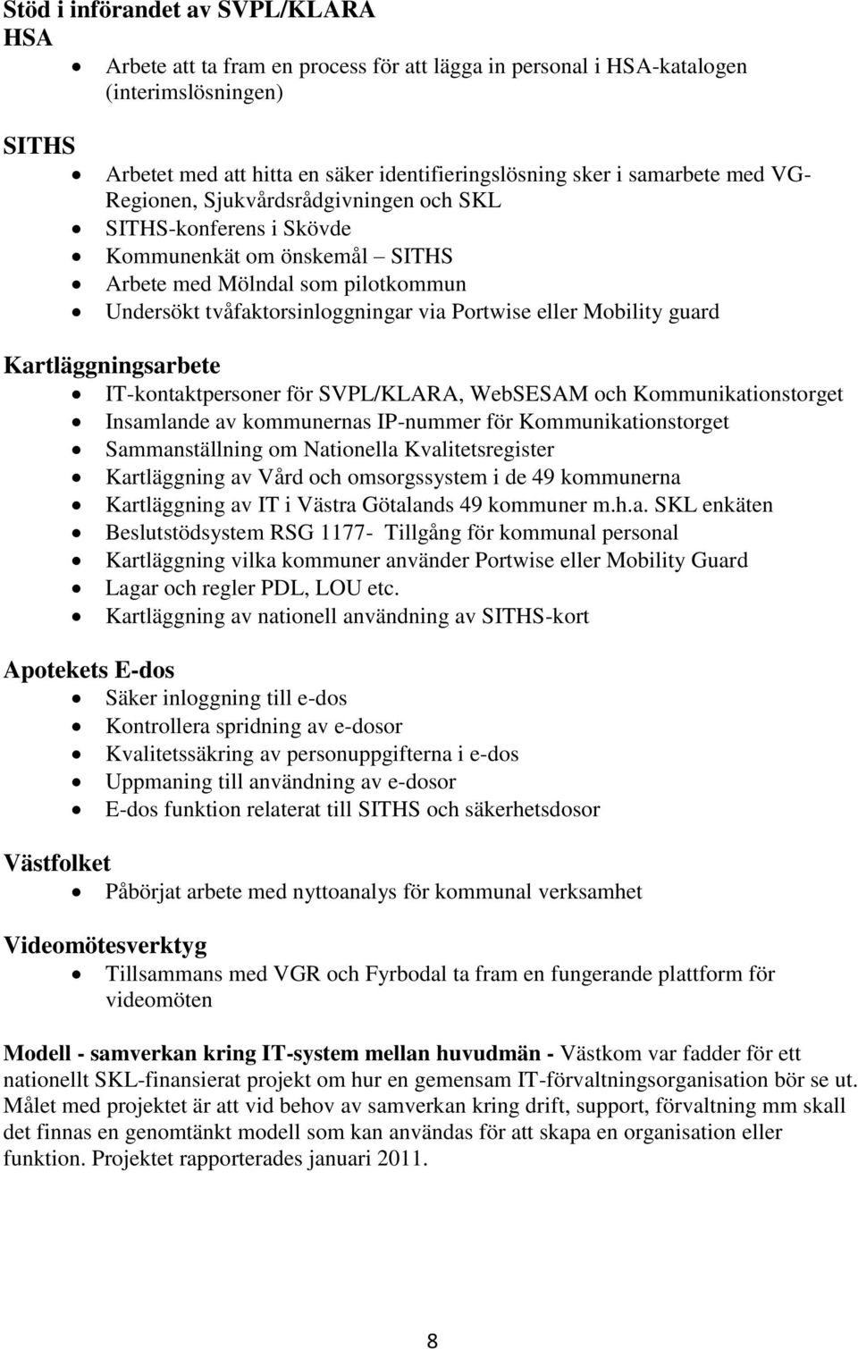 Mobility guard Kartläggningsarbete IT-kontaktpersoner för SVPL/KLARA, WebSESAM och Kommunikationstorget Insamlande av kommunernas IP-nummer för Kommunikationstorget Sammanställning om Nationella