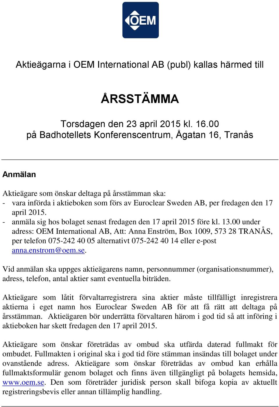 2015. - anmäla sig hos bolaget senast fredagen den 17 april 2015 före kl. 13.