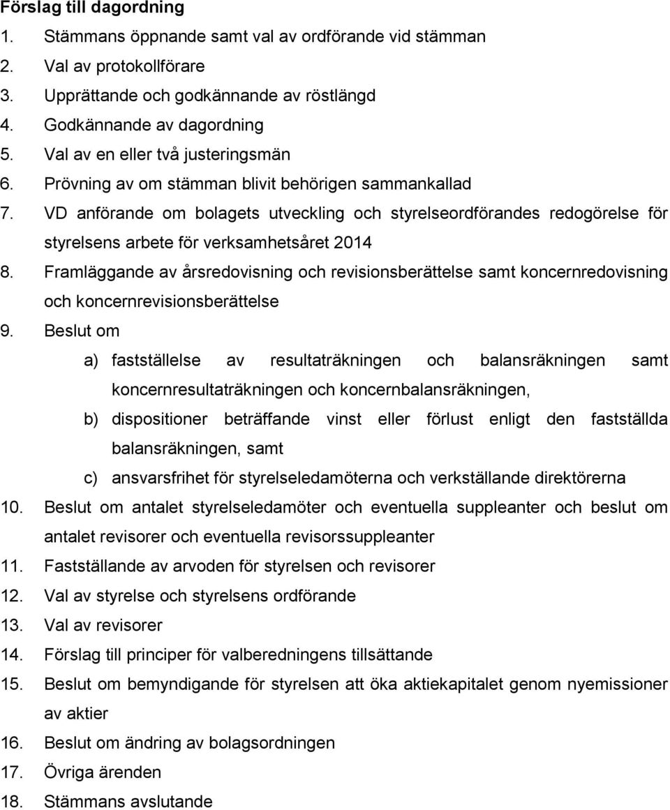 VD anförande om bolagets utveckling och styrelseordförandes redogörelse för styrelsens arbete för verksamhetsåret 2014 8.