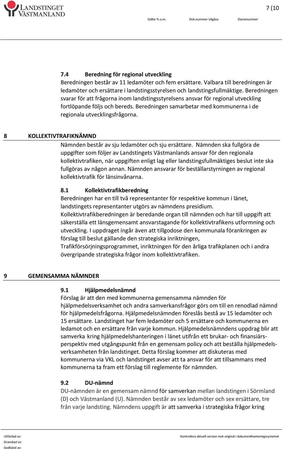 8 KOLLEKTIVTRAFIKNÄMND Nämnden består av sju ledamöter och sju ersättare.