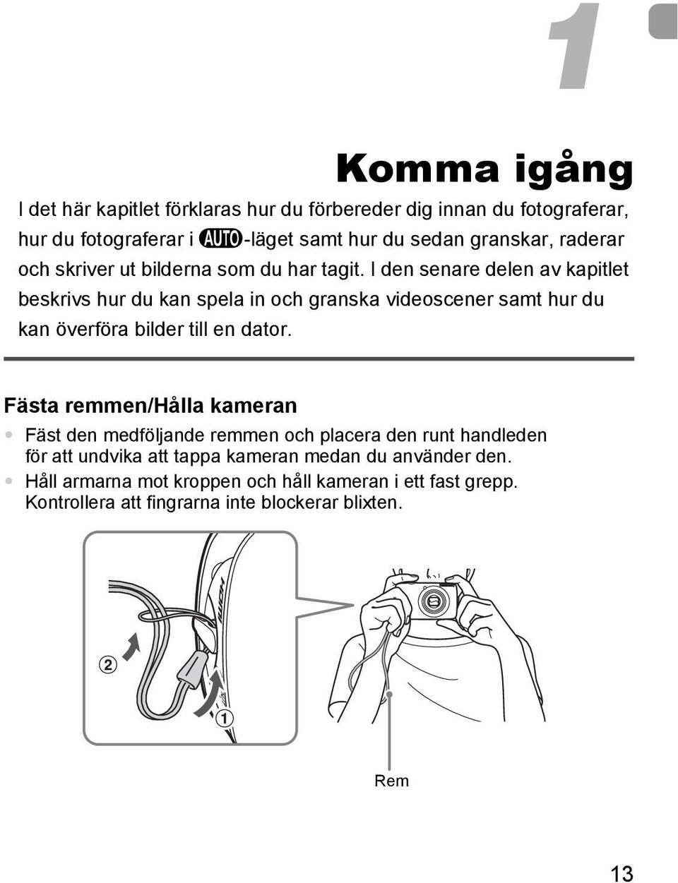 I den senare delen av kapitlet beskrivs hur du kan spela in och granska videoscener samt hur du kan överföra bilder till en dator.