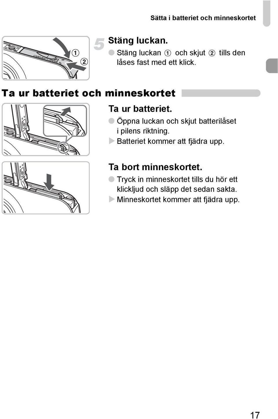 Ta ur batteriet och minneskortet Ta ur batteriet.