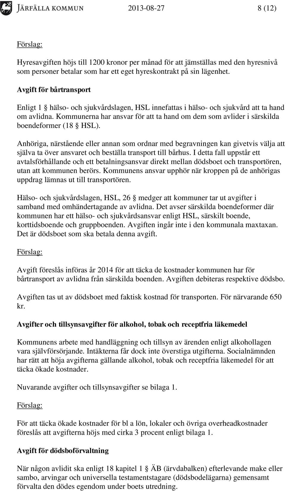 Kommunerna har ansvar för att ta hand om dem som avlider i särskilda boendeformer (18 HSL).