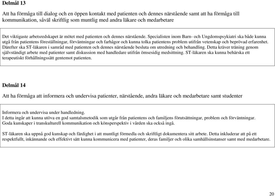 Specialisten inom Barn- och Ungdomspsykiatri ska både kunna utgå från patientens föreställningar, förväntningar och farhågor och kunna tolka patientens problem utifrån vetenskap och beprövad