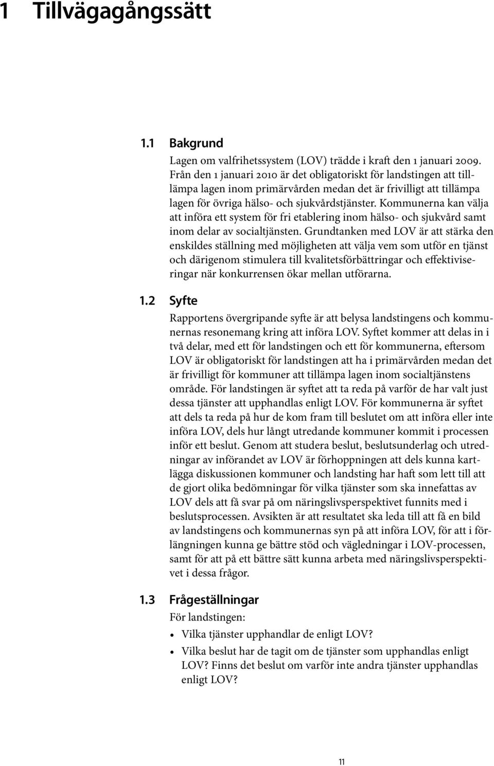 Kommunerna kan välja att införa ett system för fri etablering inom hälso- och sjukvård samt inom delar av socialtjänsten.