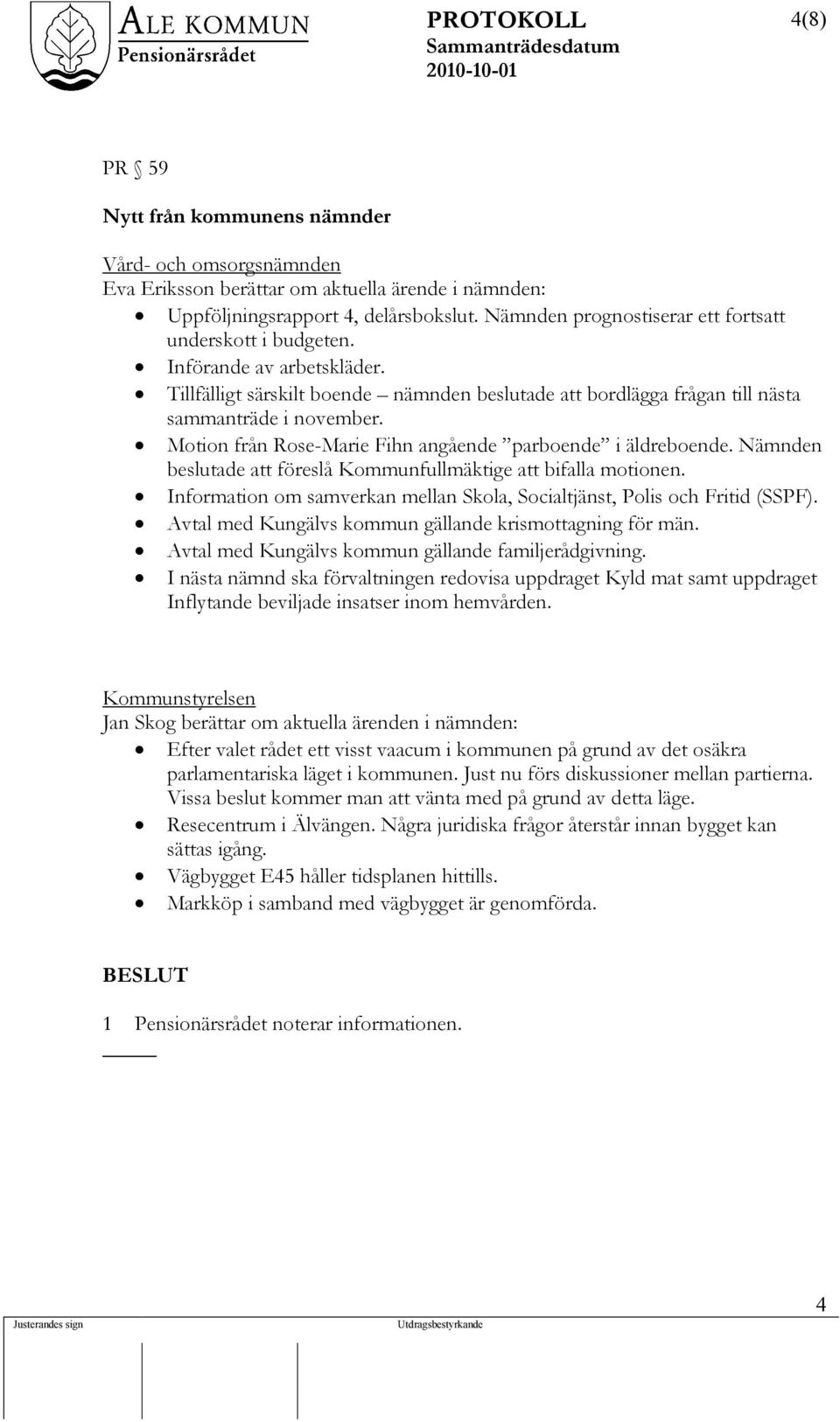 Motion från Rose-Marie Fihn angående parboende i äldreboende. Nämnden beslutade att föreslå Kommunfullmäktige att bifalla motionen.