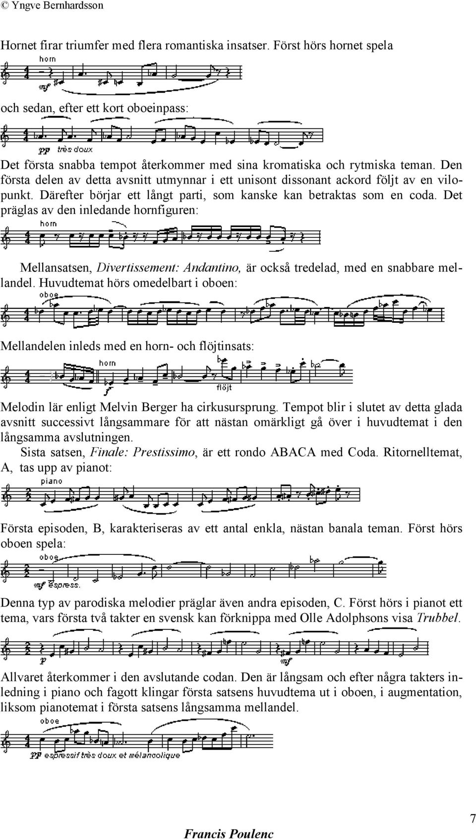 Det präglas av den inledande hornfiguren: Mellansatsen, Divertissement: Andantino, är också tredelad, med en snabbare mellandel.