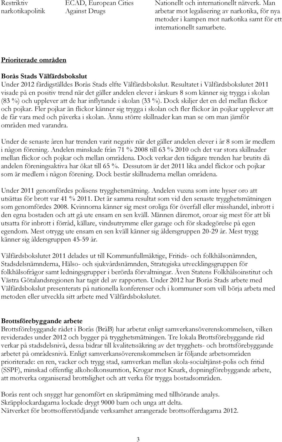 Prioriterade områden Borås Stads Välfärdsbokslut Under 2012 färdigställdes Borås Stads elfte Välfärdsbokslut.