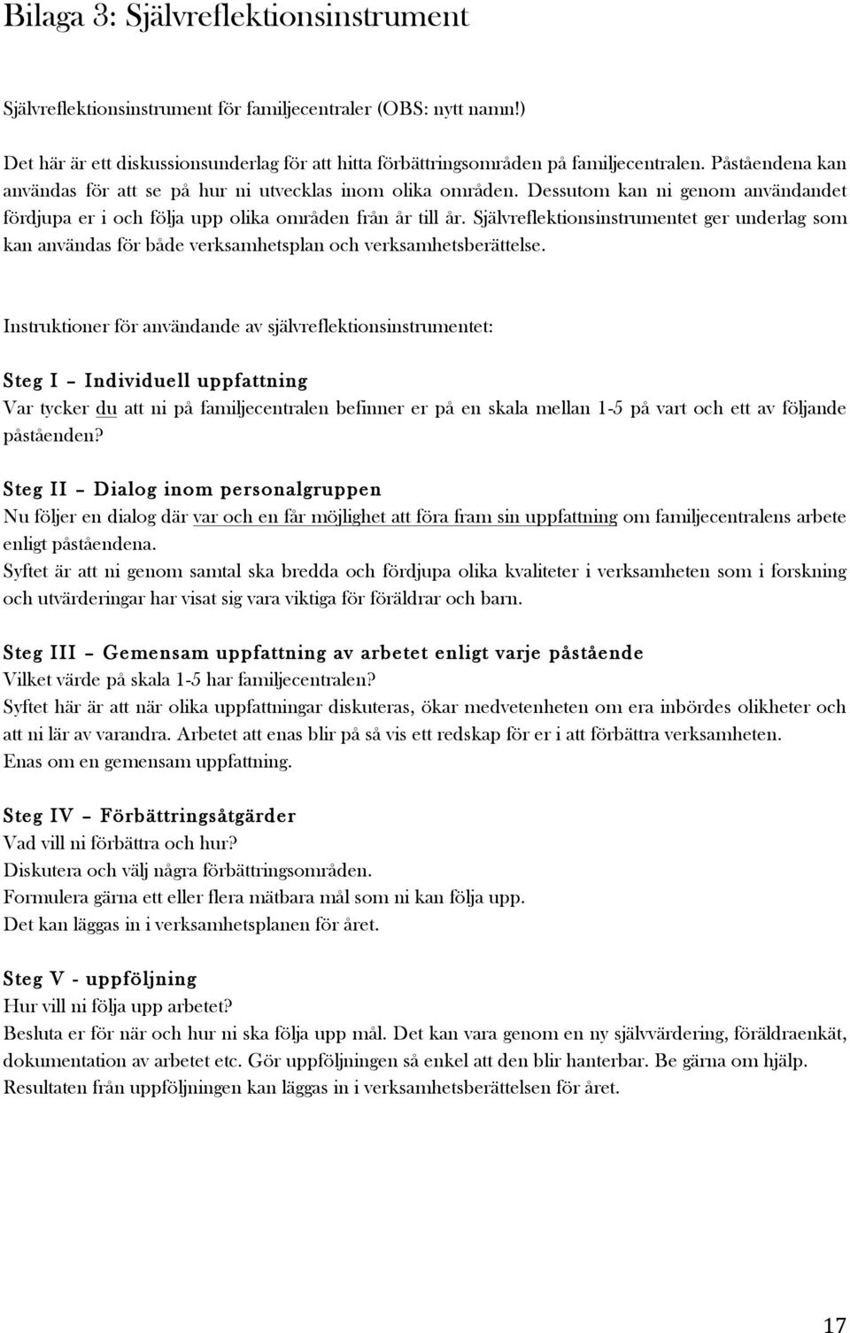 Självreflektionsinstrumentet ger underlag som kan användas för både verksamhetsplan och verksamhetsberättelse.