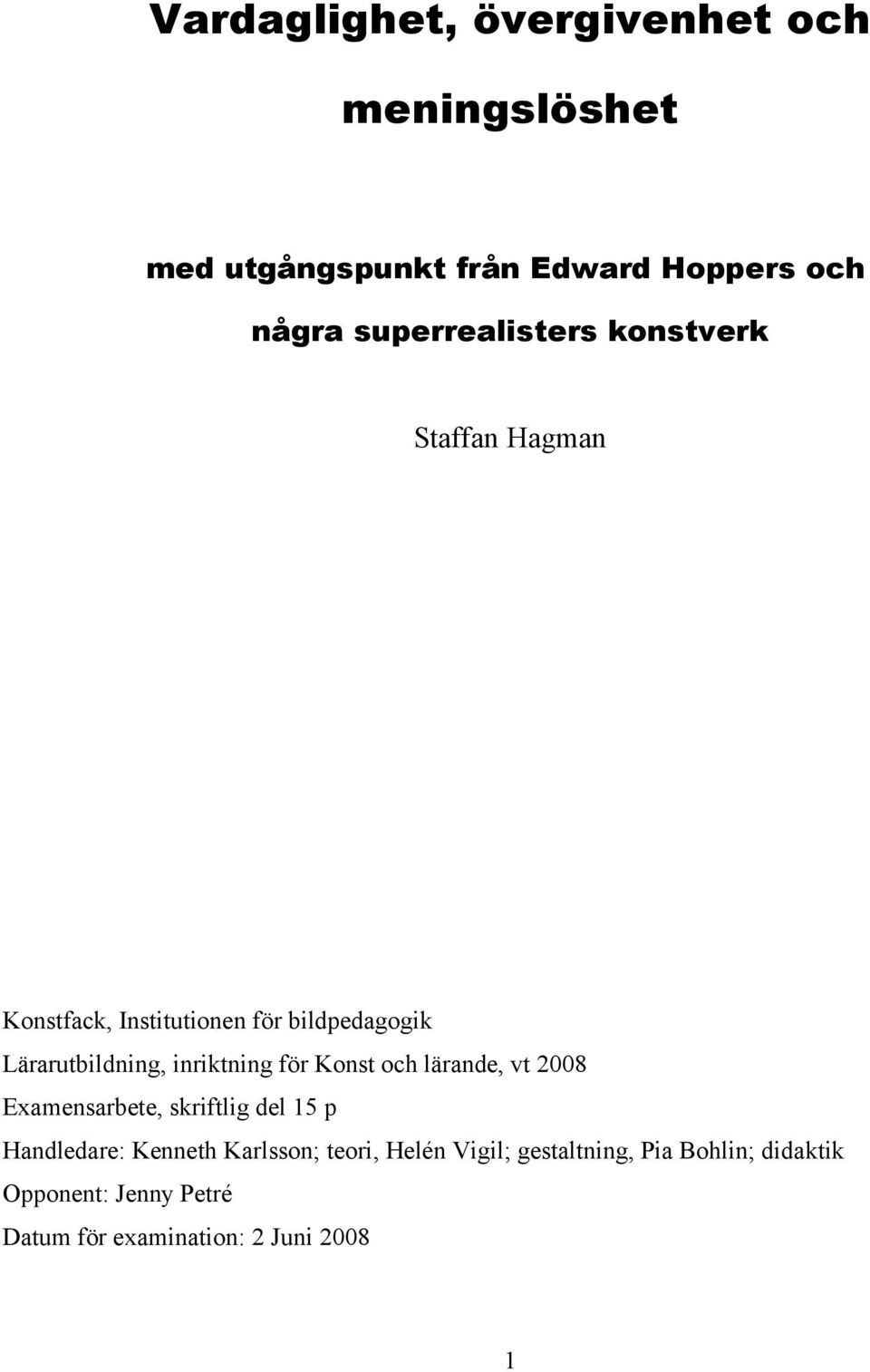 inriktning för Konst och lärande, vt 2008 Examensarbete, skriftlig del 15 p Handledare: Kenneth