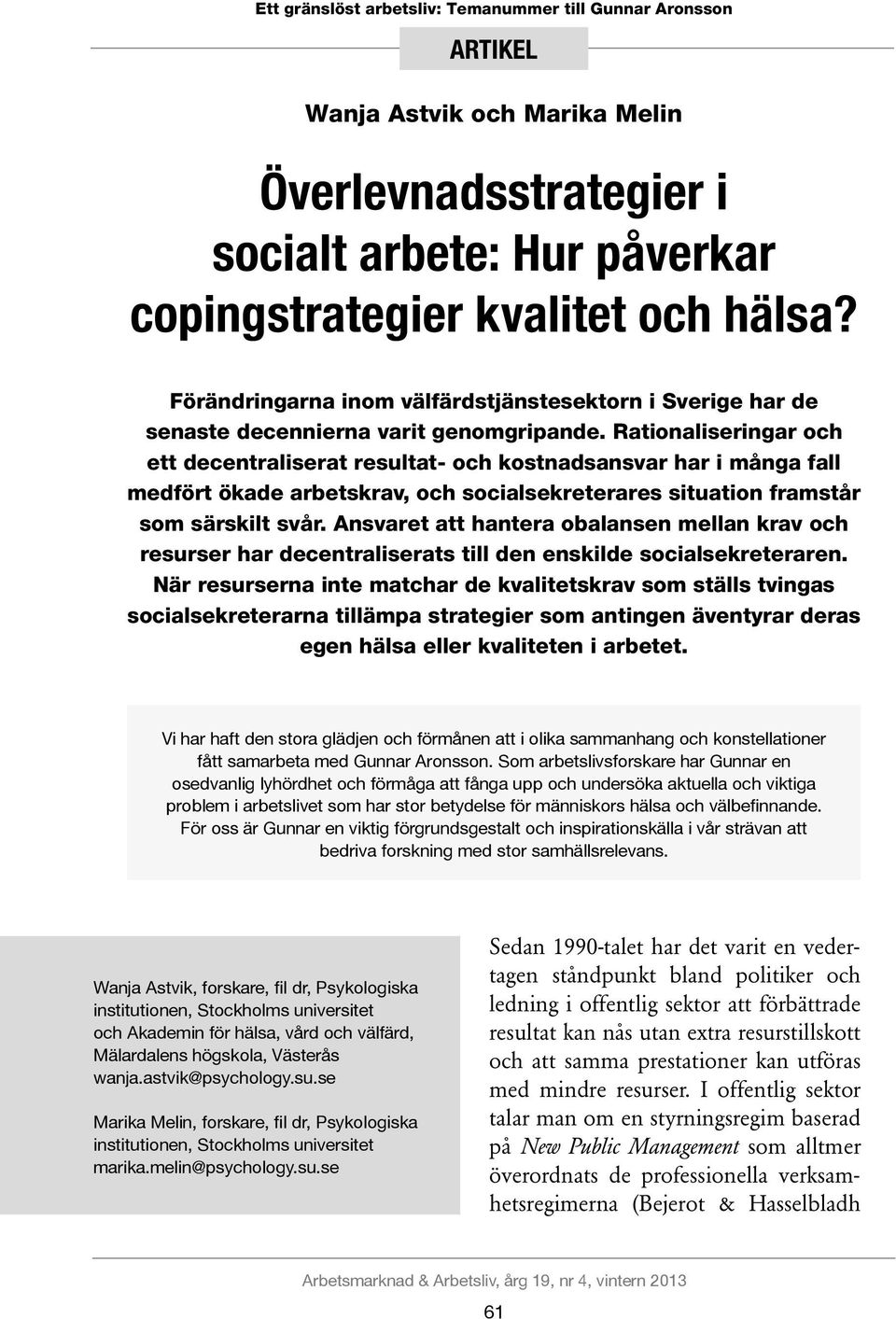 Rationaliseringar och ett decentraliserat resultat- och kostnadsansvar har i många fall medfört ökade arbetskrav, och socialsekreterares situation framstår som särskilt svår.