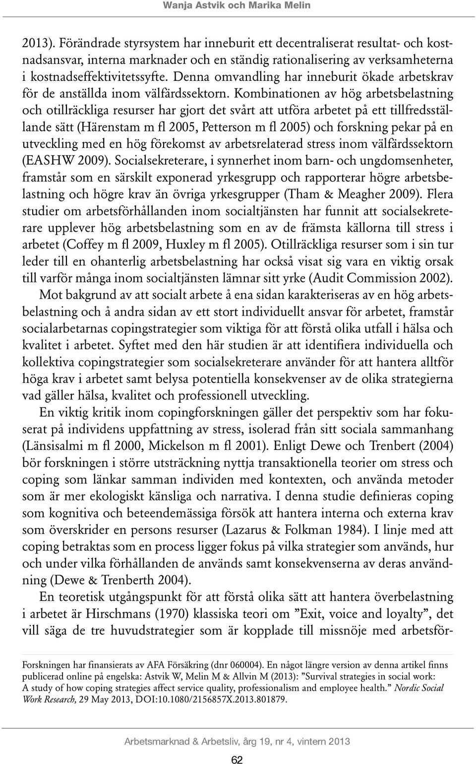 Denna omvandling har inneburit ökade arbetskrav för de anställda inom välfärdssektorn.
