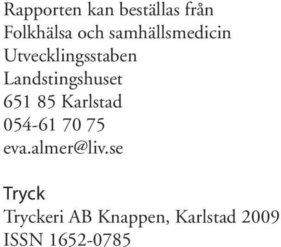 Landstingshuset 651 85 Karlstad 054-61 70 75 eva.