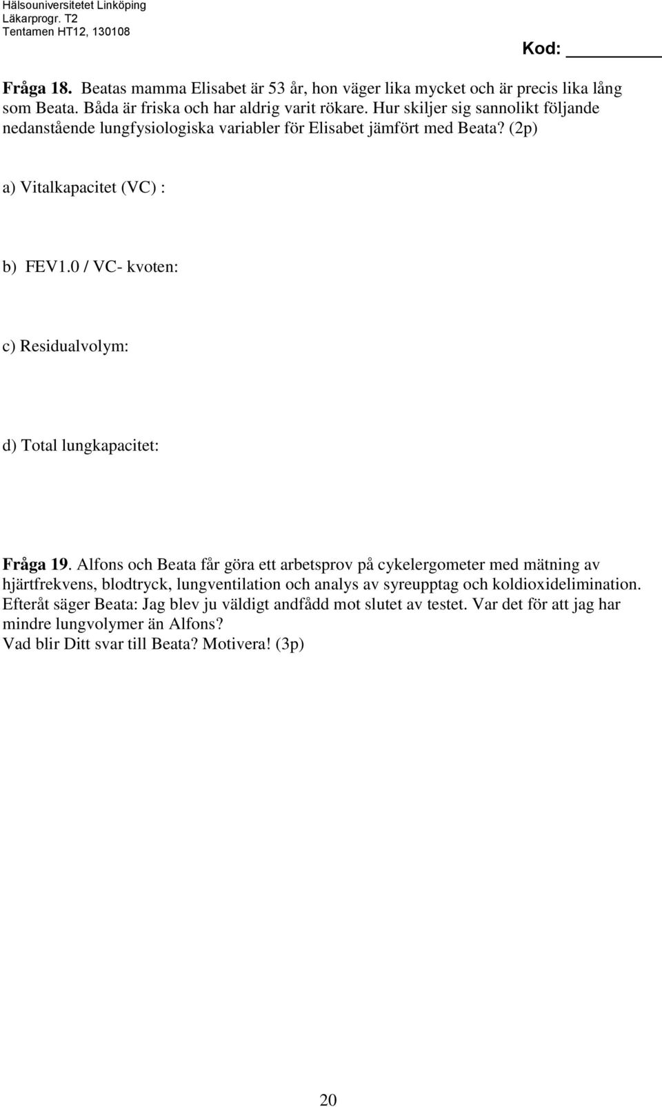 0 / VC- kvoten: c) Residualvolym: d) Total lungkapacitet: Fråga 19.