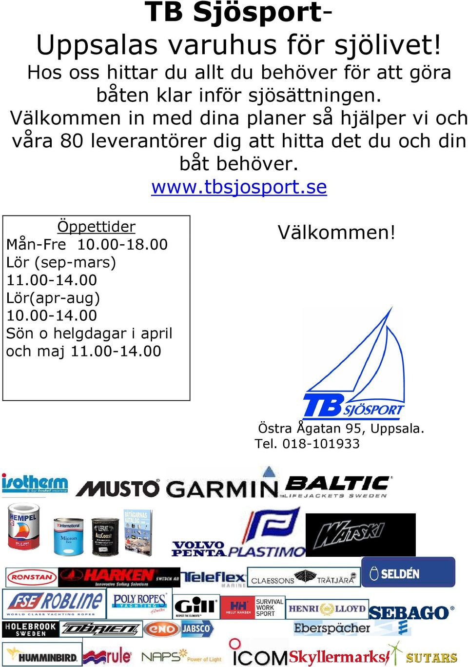 Välkommen in med dina planer så hjälper vi och våra 80 leverantörer dig att hitta det du och din båt