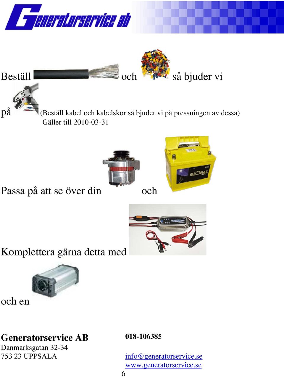 Komplettera gärna detta med och en Generatorservice AB 018-106385