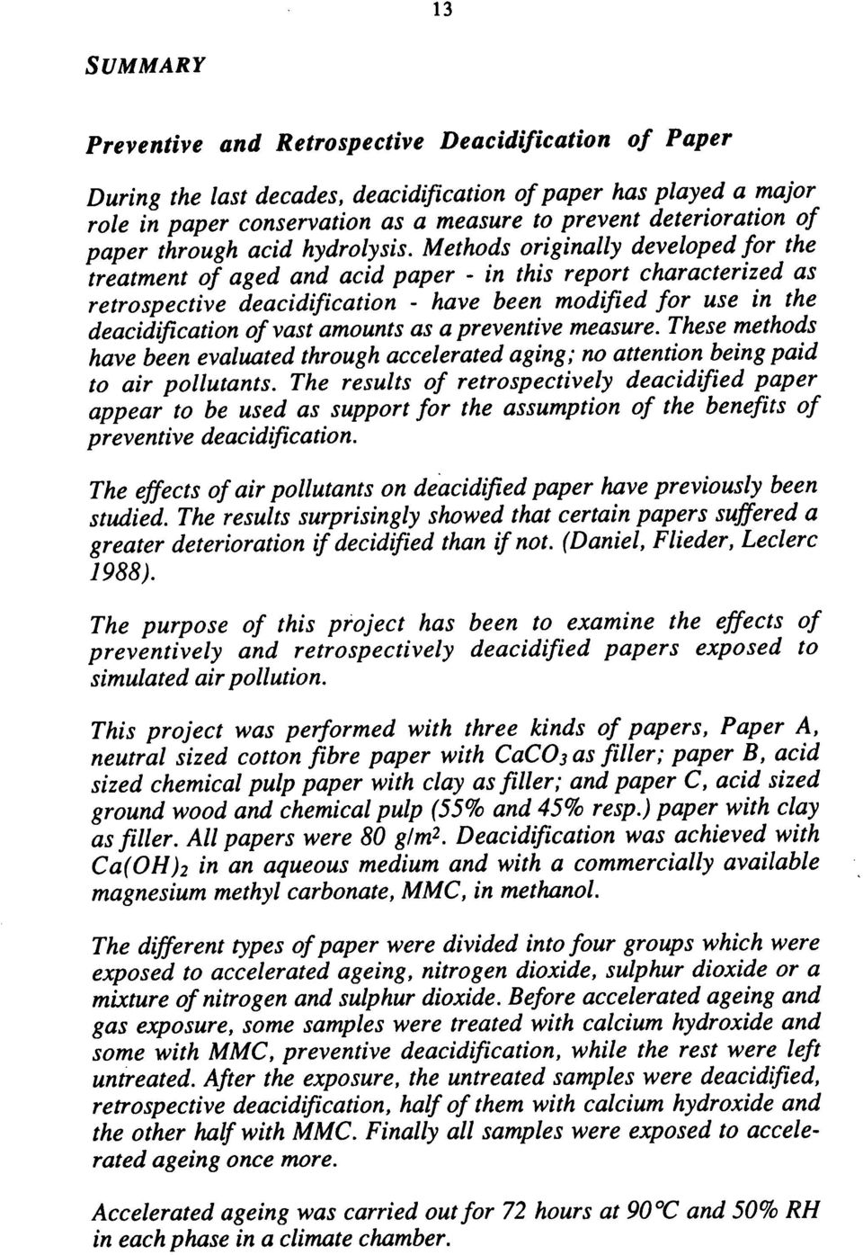 Methods originally developed for the treatment of aged and acid paper - in this report characterized as retrospective deacidification - have been modified for use in the deacidfi cation of vast