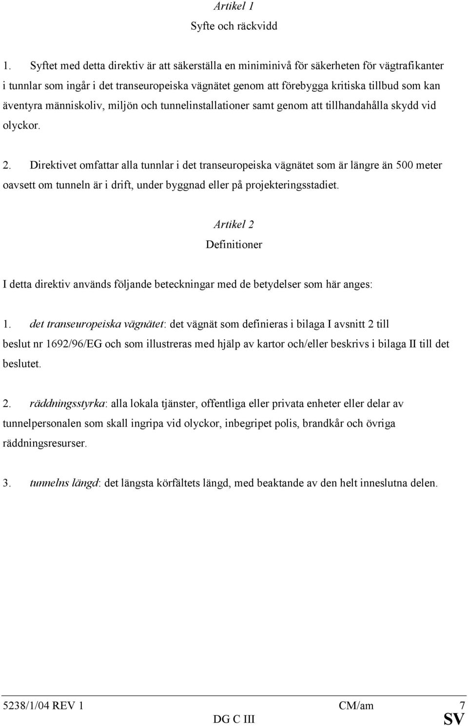 människoliv, miljön och tunnelinstallationer samt genom att tillhandahålla skydd vid olyckor. 2.