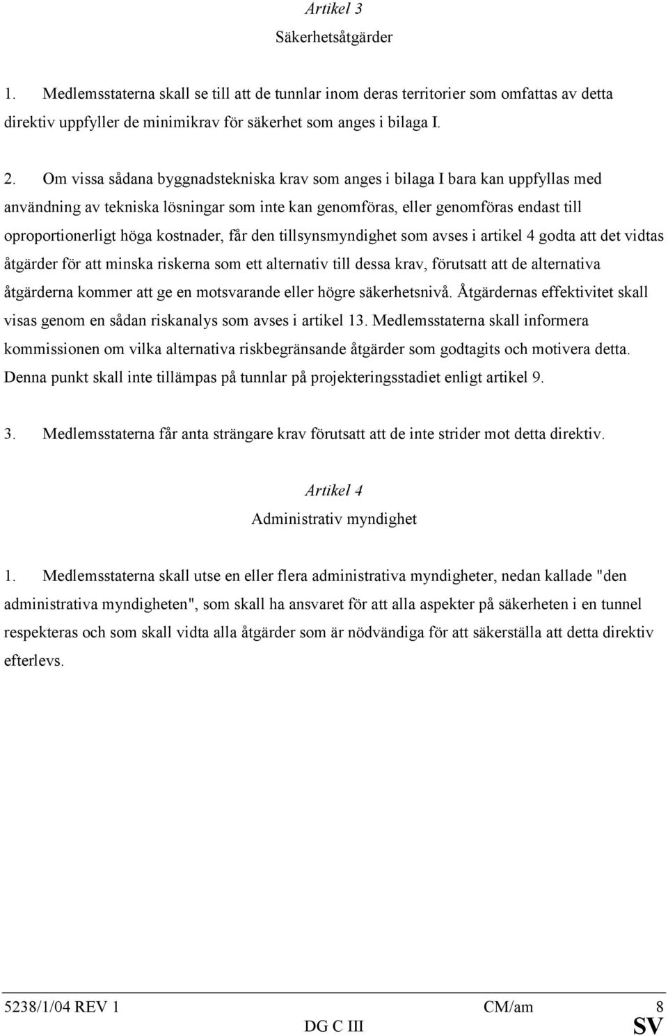 kostnader, får den tillsynsmyndighet som avses i artikel 4 godta att det vidtas åtgärder för att minska riskerna som ett alternativ till dessa krav, förutsatt att de alternativa åtgärderna kommer att