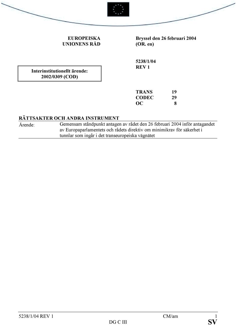 ANDRA INSTRUMENT Ärende: Gemensam ståndpunkt antagen av rådet den 26 februari 2004 inför antagandet av