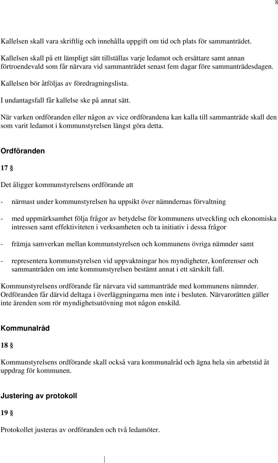 Kallelsen bör åtföljas av föredragningslista. I undantagsfall får kallelse ske på annat sätt.