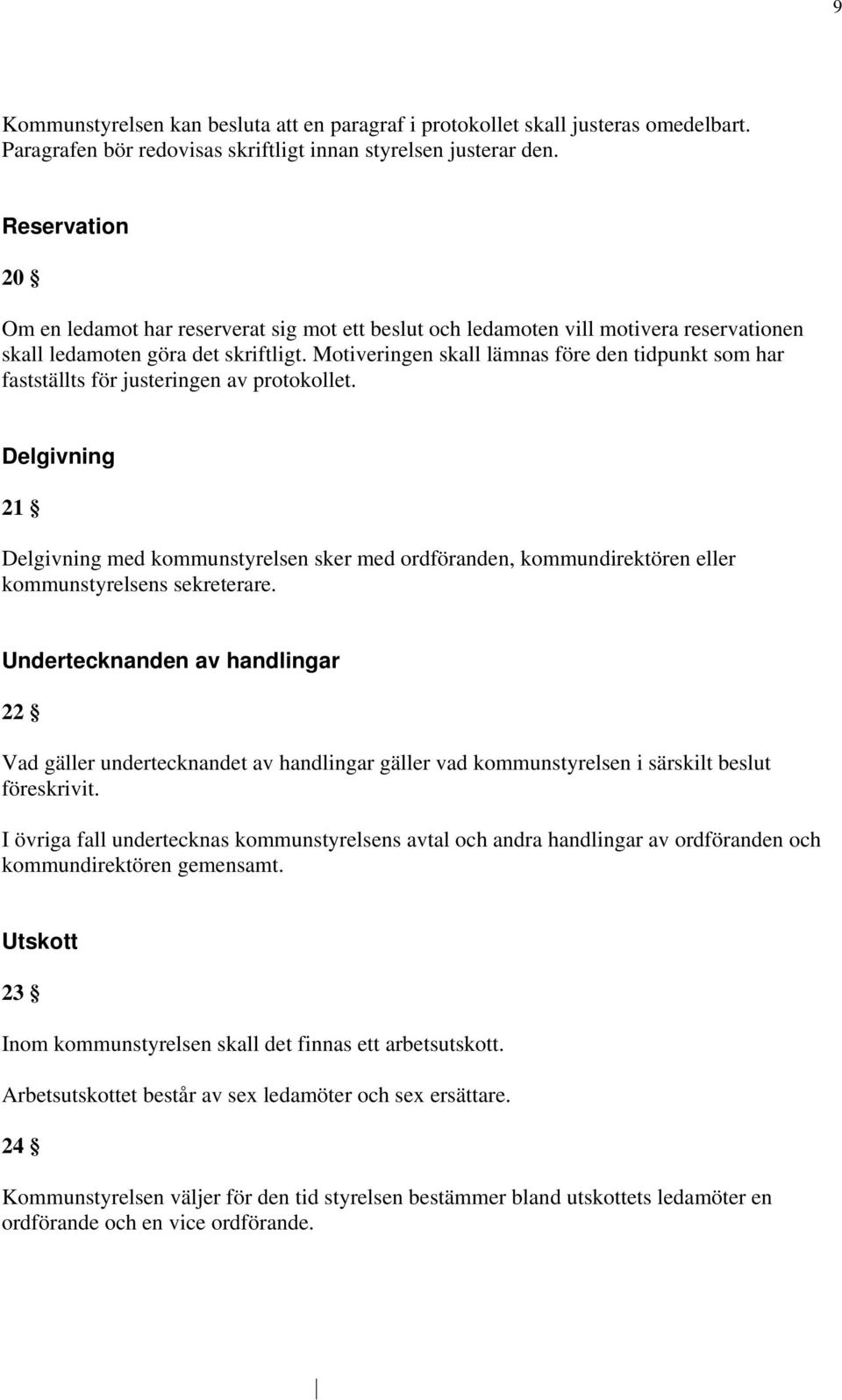 Motiveringen skall lämnas före den tidpunkt som har fastställts för justeringen av protokollet.