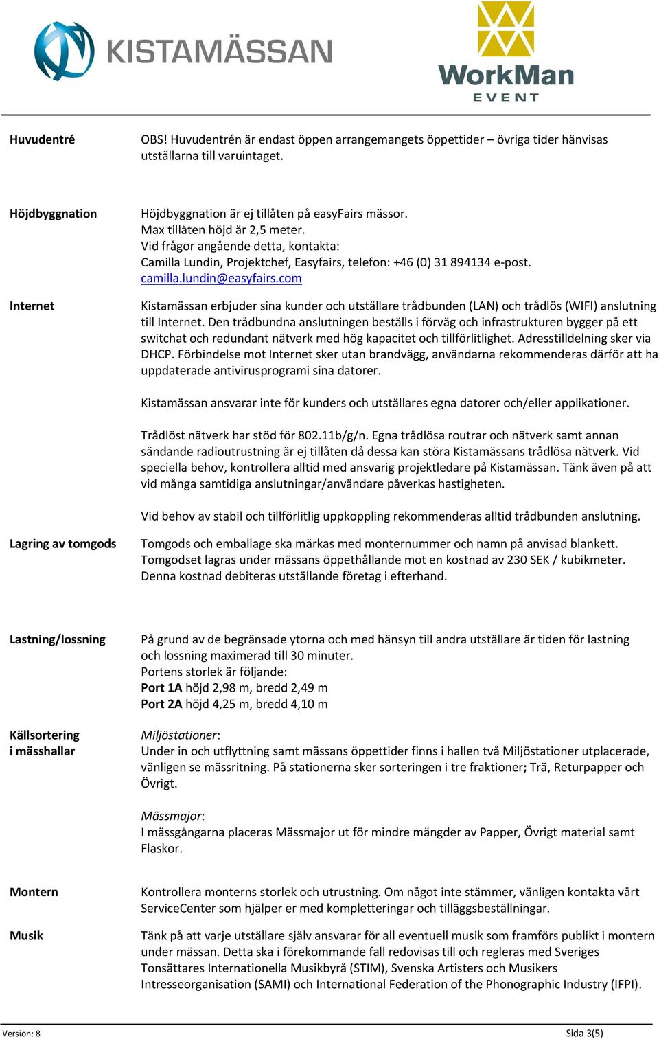 com Kistamässan erbjuder sina kunder och utställare trådbunden (LAN) och trådlös (WIFI) anslutning till Internet.