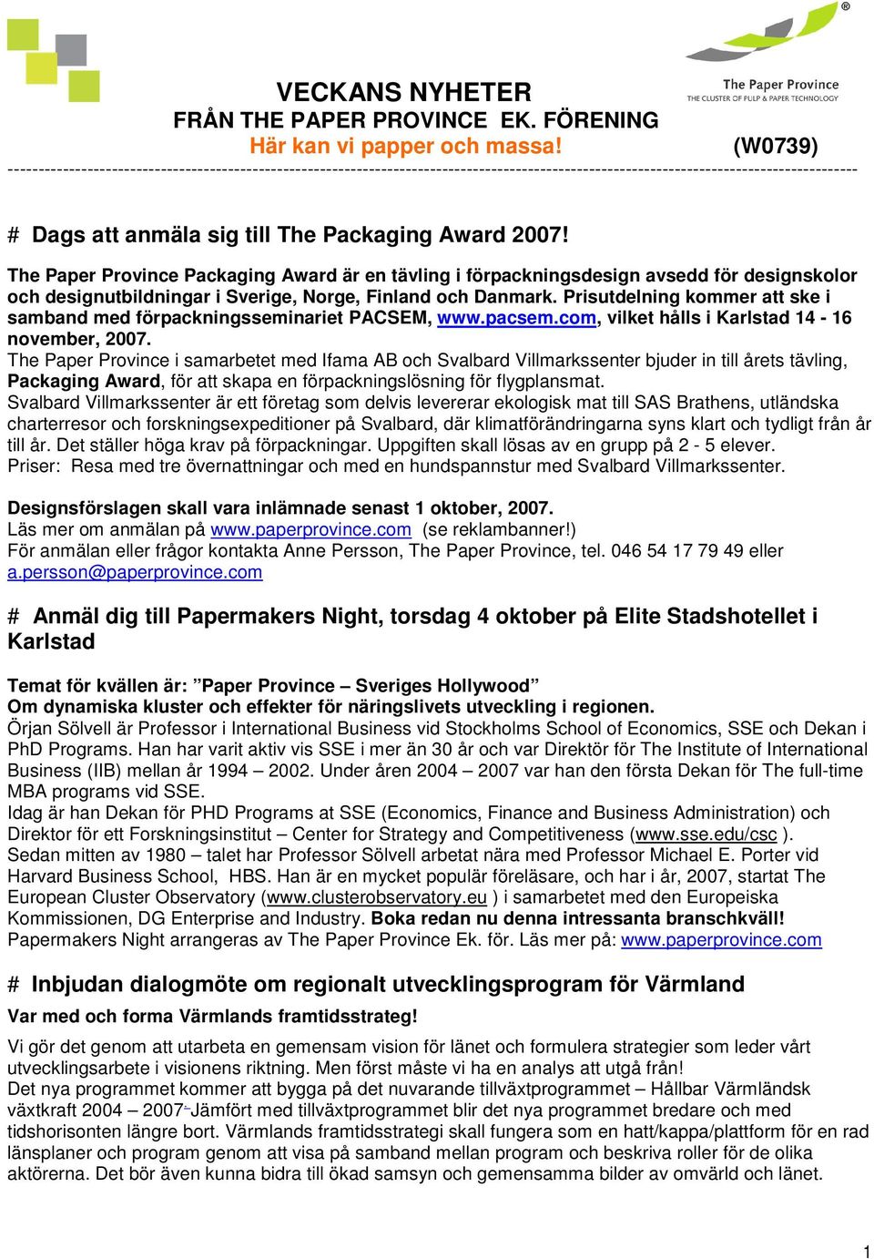 The Paper Province Packaging Award är en tävling i förpackningsdesign avsedd för designskolor och designutbildningar i Sverige, Norge, Finland och Danmark.